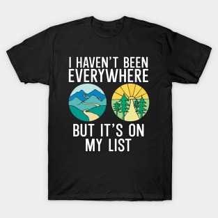 Haven't Been Everywhere But It's On My List T-Shirt